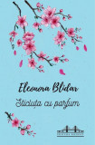Sticluta cu parfum | Eleonora Blidar, 2021
