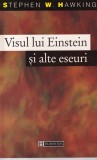 Stephen Hawking - Visul lui Einstein si alte eseuri
