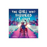 The Girl Who Figured It Out: The Inspiring True Story of Wheelchair Athlete Minda Dentler Becoming an Ironman World Champion
