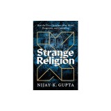 Strange Religion: How the First Christians Were Weird, Dangerous, and Compelling