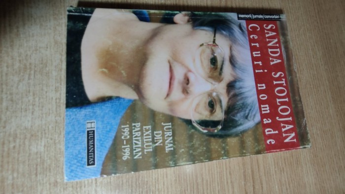 Sanda Stolojan - Ceruri nomade (ciclul ,,Jurnal din exilul parizian,, 1990-1996), (Editura Humanitas, 1999)