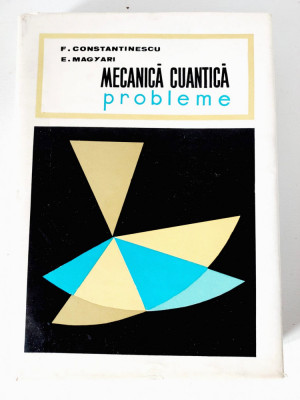 MECANICA CUANTICA - PROBLEME - F. CONSTANTINESCU, E. MAGYARI, 1968, 437 PAG foto