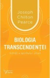 Biologia transcendentei - Joseph Chilton Pearce