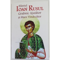 SFANTUL IOAN RUSUL , GRABNIC AJUTATOR SI MARE VINDECATOR , volum coordonat de VLAD HERMAN , 2019