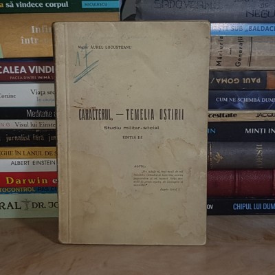 Maior AUREL LOCUSTEANU - CARACTERUL - TEMELIA OSTIRII : STUDIU MILITAR-SOCIAL , EDITIA III ~1935 # foto