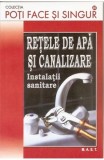 Retele Apa Canalizare - Ghid Practic Bricolaj, Constructii, Editura MAST, 2013, 180 pagini