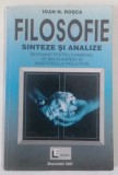 FILOSOFIE SINTEZE SI ANALIZE , INDRUMAR PENTRU EXAMENUL DE BACALAUREAT SI ADMITERE LA FACULTATE de IOAN N. ROSCA , 1997 * PREZINTA SUBLINIERI SI INSEM