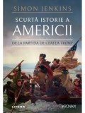 Cumpara ieftin Scurta istorie a Americii. De la partida de ceai la Trump/Simon Jenkins