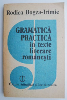 Gramatica practica in texte literare romanesti &amp;ndash; Rodica Bogza-Irimie foto