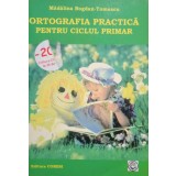 Madalina Bogdan Tomescu - Ortografia practica pentru ciclul primar (Editia: 2009)