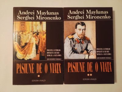 Andrei Maylunas; Serghei Mironenko - Pasiune de o viață: povestea ultimilor &amp;icirc;mpărați ai Rusiei (2 vol.) foto