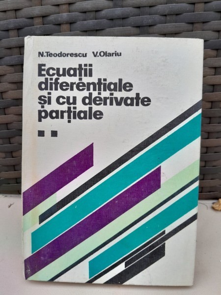 Ecuatii diferentiale si cu derivate partiale - N. Teodorescu, V. Olariu