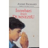 Andre Frossard - Intrebari despre Dumnezeu (Editia: 1992)