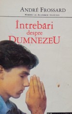 Andre Frossard - Intrebari despre Dumnezeu (Editia: 1992) foto