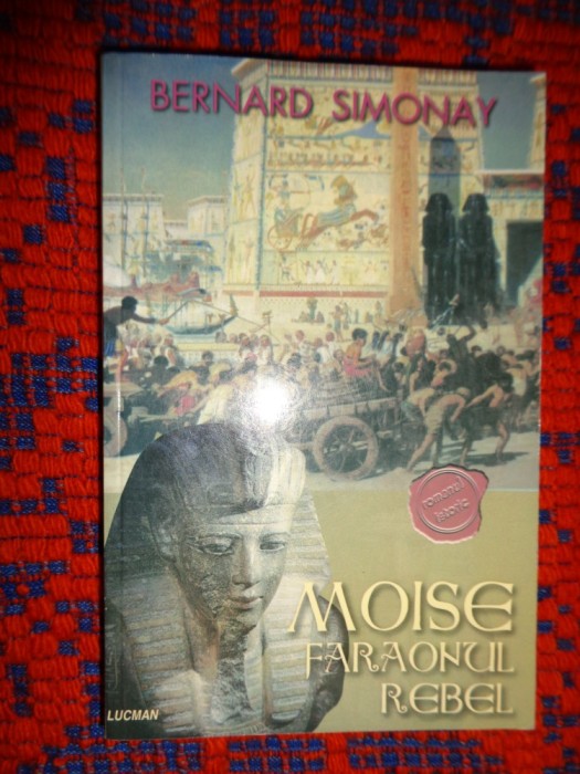 Moise , faraonul rebel - Bernard Simonay / 494 pagini