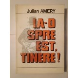 Julian Amery - Ia-o spre est, tinere!