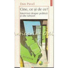 Cine, Ce Si De Ce? Interviuri Despre Politica Si Alte Tabuuri - Dan Pavel