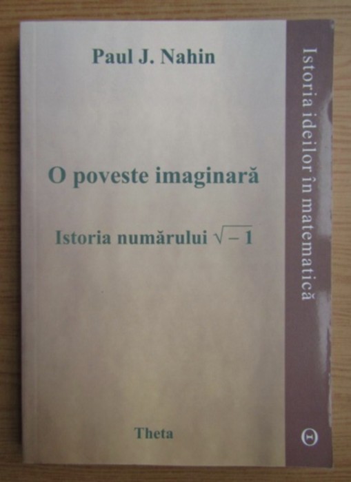 O poveste imaginara Istoria numerelor complexe / Paul J. Nahin