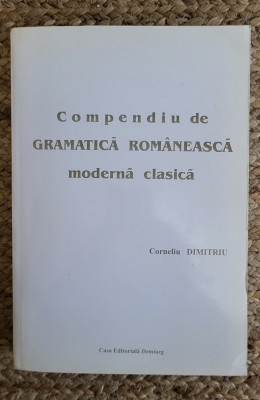 COMPENDIU DE GRAMATICA ROMANEASCA MODERNA CLASICA-C. DIMITRIU ,DEDICATIE foto