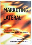MARKETING LATERAL - NOI TEHNICI PENTRU DESCOPERIREA IDEILOR DE SUCCES de PHILIP KOTLER si FERNANDO TRIAS DE BES , 2004