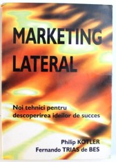 MARKETING LATERAL - NOI TEHNICI PENTRU DESCOPERIREA IDEILOR DE SUCCES de PHILIP KOTLER si FERNANDO TRIAS DE BES , 2004