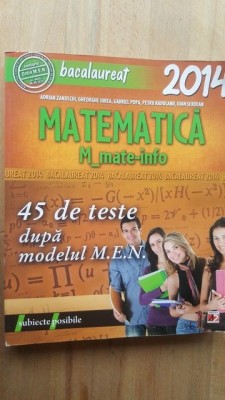 Matematica bacalaureat 45 de teste dupa modelul MEN 2014- Adrian Zanoschi, Gheorghe Iurea foto