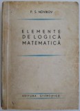 Carte Elemente de logica matematica de P. S. Novikov &ndash; noua sau anticariat, stare buna