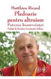 Pledoarie pentru altruism. Puterea bunavointei - Matthieu Ricard