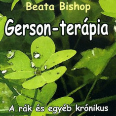 Gerson-terápia - A rák és egyéb krónikus betegségek gyógyítása - Beata Bishop
