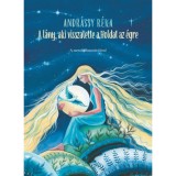 A l&aacute;ny, aki visszatette a Holdat az &eacute;gre - Andr&aacute;ssy R&eacute;ka