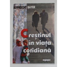 CRESTINUL IN VIATA COTIDIANA de RUPPRECHT BAYER , 2000