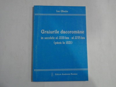 GRAIURILE DACOROMANE IN SECOLELE AL XIII-LEA - AL XVI-LEA (PANA LA 1521) - ION GHETIE foto