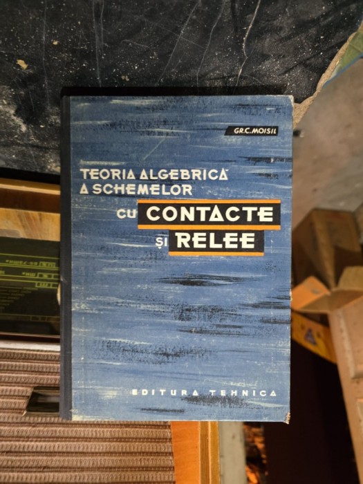 Teoria algebraică a schemelor cu contacte și relee - G.R.C. Moisil