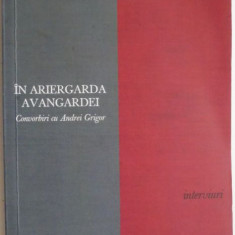 In ariergarda avangardei. Convorbiri cu Andrei Grigor – Eugen Simion