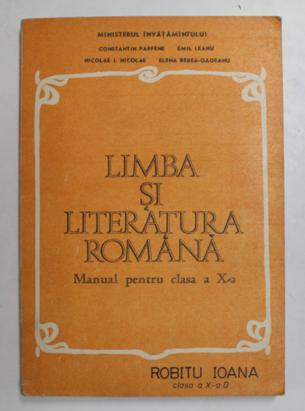 LIMBA SI LITERATURA ROMANA, MANUAL PENTRU CLASA A X-A de EMIL LEAHU, CONSTANTIN PARFENE, 1982