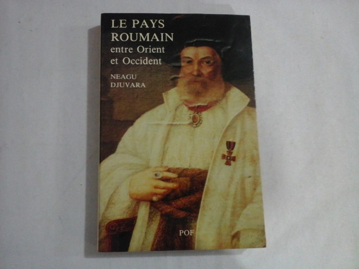 LE PAYS ROUMAIN entre Orient et Occident - NEAGU DJUVARA