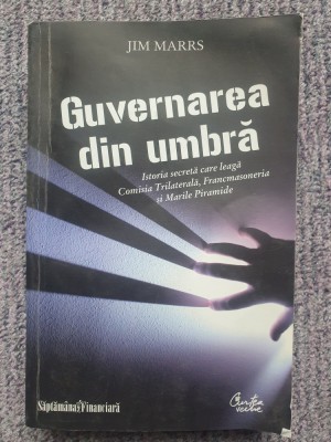 GUVERNAREA DIN UMBRA - Jim Marrs - Editura Curtea Veche, 2009, 447 pag, stare fb foto