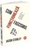 Cum functioneaza fascismul - Jason Stanley