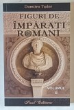 FIGURI DE IMPARATI ROMANI , VOLUMUL II de DUMITRU TUDOR , 2025