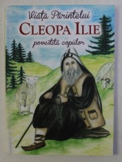 VIATA PARINTELUI CLEOPA ILIE POVESTITA COPIILOR de ANDREEA DANIELA NEMES , ILUSTRATII de MARIA NEMES , 2016 foto