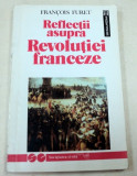 REFLECTII ASUPRA REVOLUTIEI FRANCEZE-FRANCOIS FURET BUCURESTI 1992