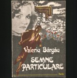Cumpara ieftin SEMNE PARTICULARE - ROMAN - VALERIU B&Acirc;RGĂU - EDITURA FACLA - ANUL 1988