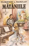 Mataniile (Rotile Vremii) - Florence L. Barclay, Editura Tribuna, 1990, Roman, Beletristica
