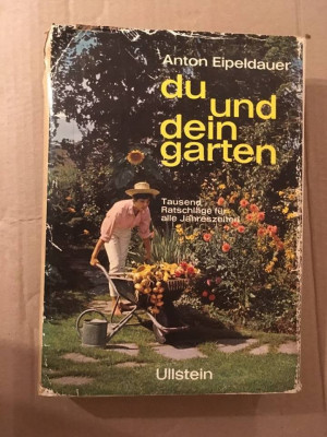 Du und Dein Garten, Anton Eipeldauer, Tausend Ratschlage fur alle Jahreszeiten foto