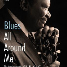 Blues All Around Me: The Autobiography of B. B. King