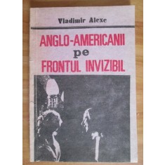 Vladimir Alexe - Anglo-Americanii pe frontul invizibil