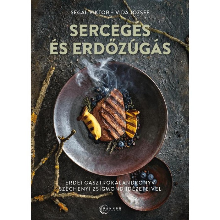 Serceg&eacute;s &eacute;s erdőz&uacute;g&aacute;s - Erdei gasztrokalandk&ouml;nyv Sz&eacute;chenyi Zsigmond id&eacute;zeteivel - Segal Viktor