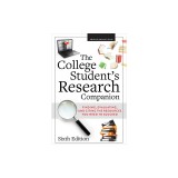 The College Student's Research Companion: Finding, Evaluating, and Citing the Resources You Need to Succeed,
