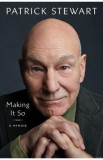 Making It So: A Memoir - Patrick Stewart