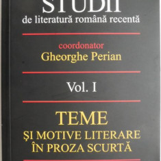 Studii de literatura romana recenta, vol. I. Teme si motive literare in proza scurta – Gheorghe Perian (coord.)